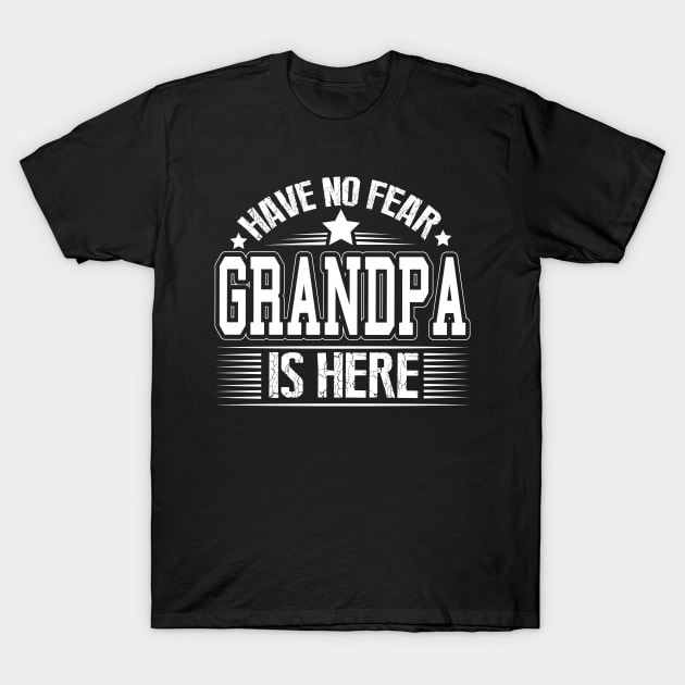 Have No Fear Grandpa Is Here T-Shirt by ryanjaycruz